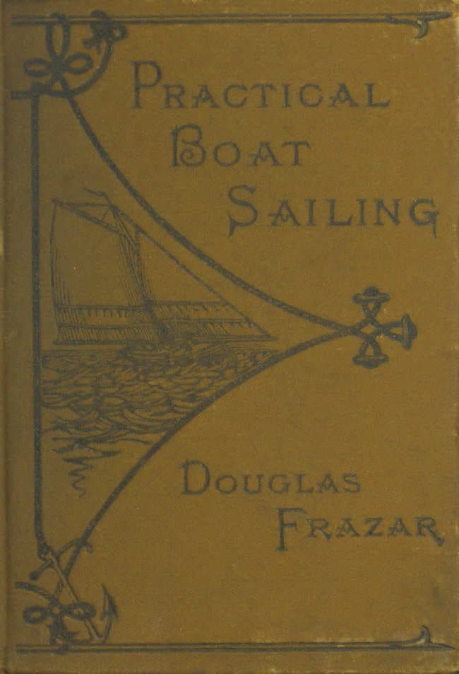 Practical Boat-Sailing: A Concise and Simple Treatise