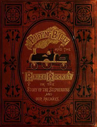 Puffing Billy" and the Prize "Rocket"Or, The Story of the Stephensons and Our Railways.