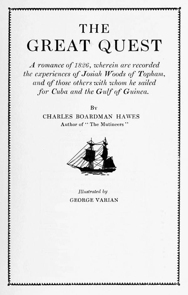 The Great Quest: A Romance of 1826, Wherein Are Recorded the Experiences of Josiah Woods of Topham, and of Those Others with Whom He Sailed for Cuba and the Gulf of Guinea