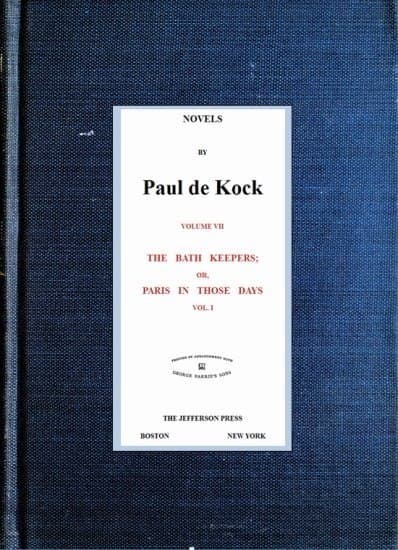 The Bath Keepers; Or, Paris in Those Days, V.1(novels of Paul De Kock Volume VII)