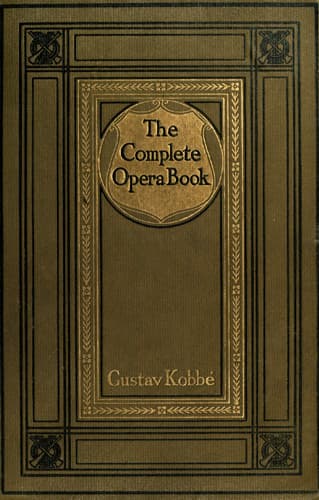 The Complete Opera Book: The Stories of the Operas, Together with 400 of the Leading Airs and Motives in Musical Notation