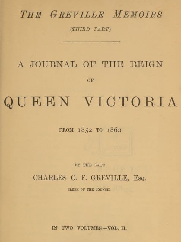 The Greville Memoirs, Part 3 (of 3), Volume 2 (of 2)a Journal of the Reign of Queen Victoria from 1852 to 1860