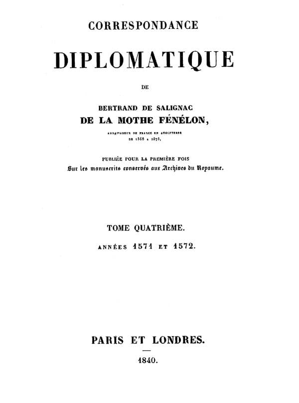 Correspondance Diplomatique De Bertrand De Salignac De La Mothe Fénélon, Tome Quatrièmeambassadeur De France En Angleterre De 1568 À 1575