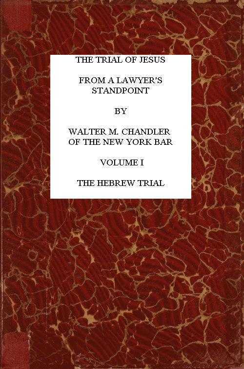 The Trial of Jesus from a Lawyer's Standpoint, Vol. 1 (of 2)the Hebrew Trial