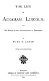 The Life of Abraham Lincoln, from His Birth to His Inauguration as President