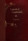 Legends of Longdendale: Being a Series of Tales Founded Upon the Folk-Lore of Longdendale Valley and Its Neighbourhood