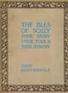 The Isles of Scilly: Their Story, Their Folk & Their Flowers