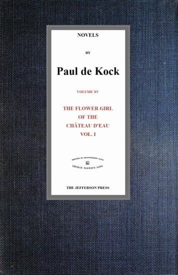 The Flower Girl of the Château D'eau, V.1 (novels of Paul De Kock Volume XV)