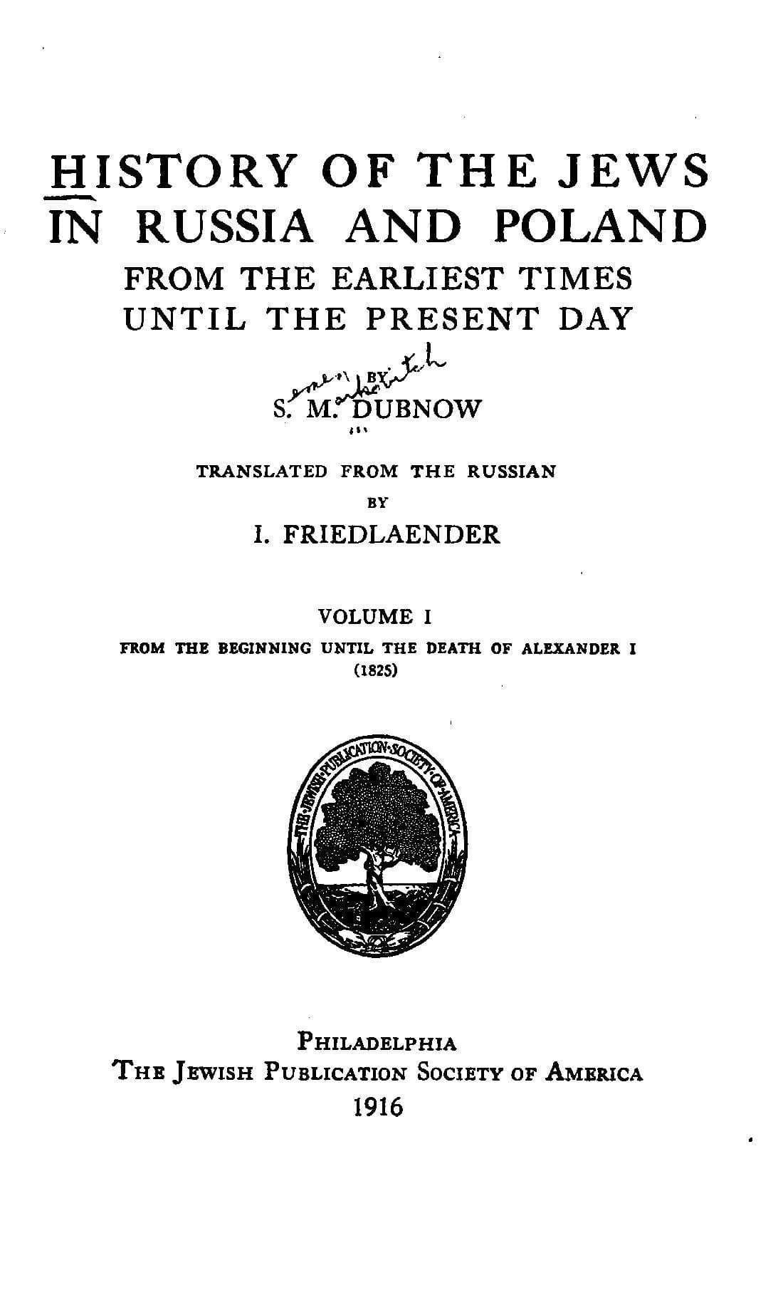 History of the Jews in Russia and Poland, Volume 1 [Of 3]from the Beginning Until the Death of Alexander I (1825)