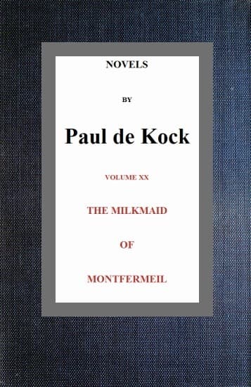 The Milkmaid of Montfermeil (novels of Paul De Kock Volume XX)