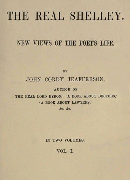 The Real Shelley. New Views of the Poet's Life. Vol. 1 (of 2)