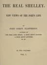 The Real Shelley. New Views of the Poet's Life. Vol. 1 (of 2)
