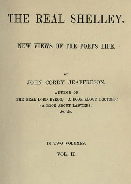The Real Shelley. New Views of the Poet's Life. Vol. 2 (of 2)