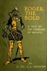 Roger the Bold: A Tale of the Conquest of Mexico