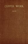 Copper Work: A Text Book for Teachers and Students in the Manual Arts