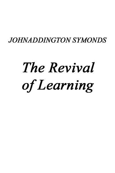 Renaissance in Italy, Volume 2 (of 7)the Revival of Learning
