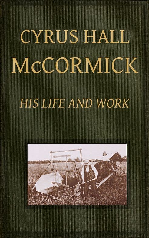 Cyrus Hall Mccormick: His Life and Work