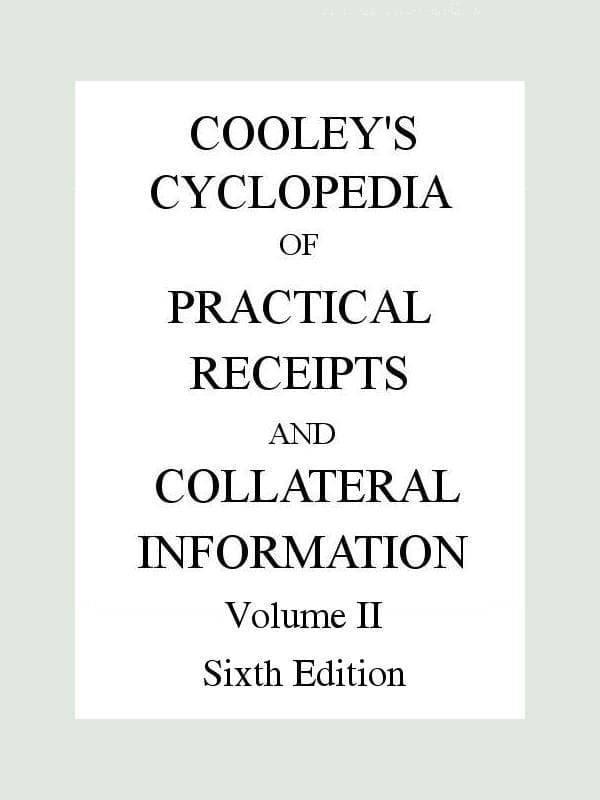 Cooley's Cyclopædia of Practical Receipts and Collateral Information in the Arts, Manufactures, Professions, and Trades..., Sixth Edition, Volume II
