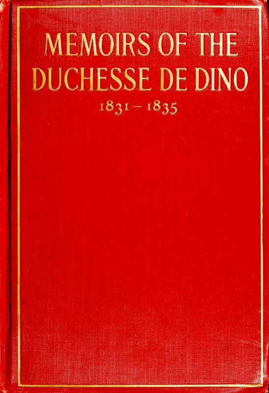 Memoirs of the Duchesse De Dino (afterwards Duchesse De Talleyrand Et De Sagan), 1831-1835