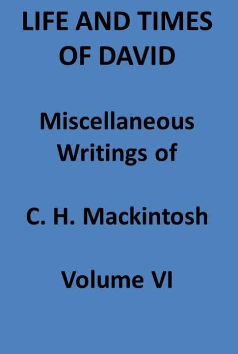 Life and Times of David. Miscellaneous Writings of C. H. Mackintosh, Vol. VI