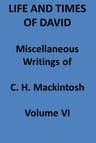 Life and Times of David. Miscellaneous Writings of C. H. Mackintosh, Vol. VI