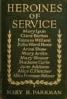 Heroines of Servicemary Lyon, Alice Freeman Palmer, Clara Barton, Frances Willard, Julia Ward Howe, Anna Shaw, Mary Antin, Alice C. Fletcher, Mary Slessor of Calabar, Madame Curie, Jane Addams