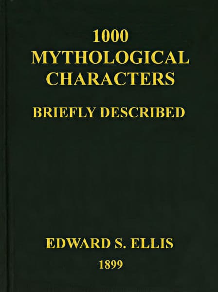 1000 Mythological Characters Briefly Described: Adapted to Private Schools, High Schools and Academies