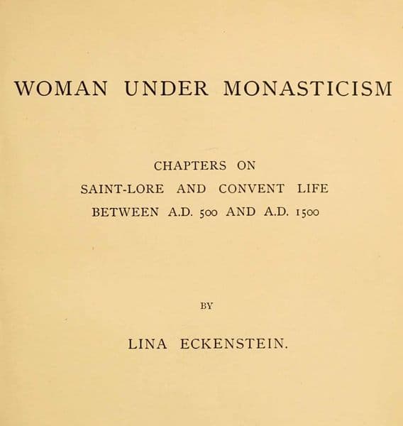 Woman Under Monasticismchapters on Saint-Lore and Convent Life Between A.d. 500 and A.d. 1500