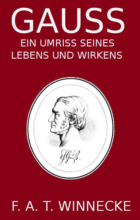 Gauss, Ein Umriss Seines Lebens Und Wirkens