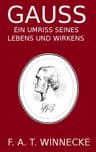 Gauss, Ein Umriss Seines Lebens Und Wirkens