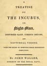 A Treatise on the Incubus, or Night-Mare, Disturbed Sleep, Terrific Dreams and Nocturnal Visions