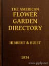 The American Flower Garden Directory: Containing Practical Directions for the Culture of Plants, in the Hot-House, Garden-House, Flower Garden and Rooms or Parlours, for Every Month in the Year