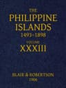 The Philippine Islands, 1493-1898, Volume 33, 1519-1522explorations by Early Navigators, Descriptions of the Islands and Their Peoples, Their History and Records of the Catholic Missions, as Related in Contemporaneous Books and Manuscripts, Showing the Political, Economic, Commercial and Religious Conditions of Those Islands from Their Earliest Relations with European Nations to the Close of the Nineteenth Century