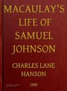 Macaulay's Life of Samuel Johnson, with a Selection from His Essay on Johnson