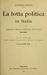 La Lotta Politica in Italia, Volume 3 (of 3)origini Della Lotta Attuale (476-1887); Quinta Edizione