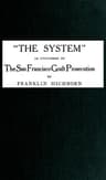 The System," as Uncovered by the San Francisco Graft Prosecution