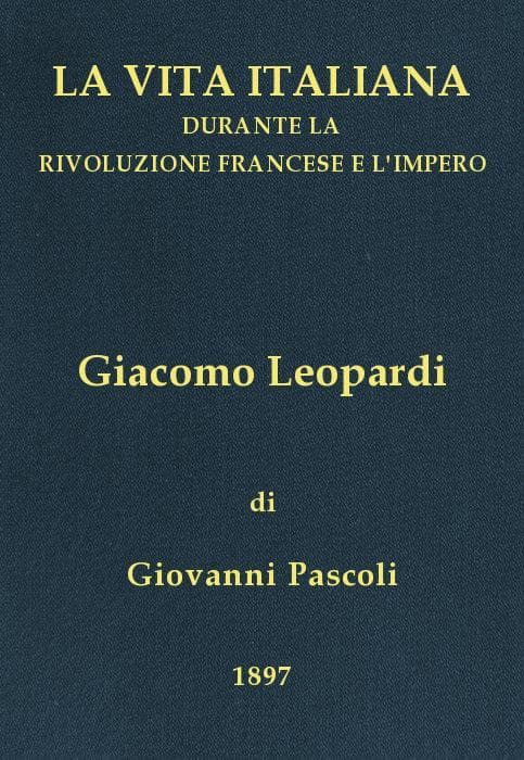 Giacomo Leopardi (1798-1837)la Vita Italiana Durante La Rivoluzione Francese E L'impero