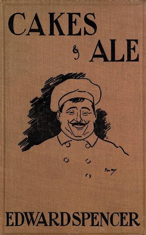 Cakes & Ale: A Dissertation on Banquets Interspersed with Various Recipes, More or Less Original, and Anecdotes, Mainly Veracious