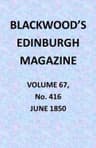 Blackwood's Edinburgh Magazine, Vol. 67, No. 416, June 1850