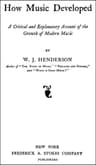 How Music Developed: A Critical and Explanatory Account of the Growth of Modern Music