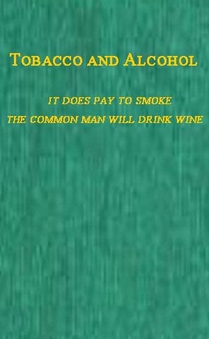 Tobacco and Alcoholi. It Does Pay to Smoke.  II. the Coming Man Will Drink Wine.