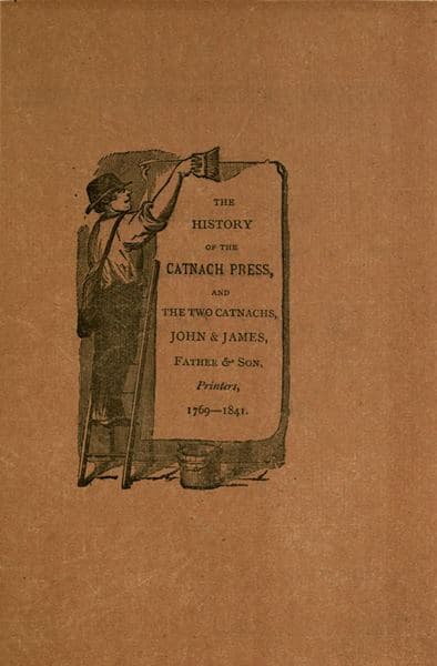 The History of the Catnach Pressat Berwick-Upon-Tweed, Alnwick and Newcastle-Upon-Tyne, in Northumberland, and Seven Dials, London