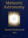 Meteoric Astronomy: A Treatise on Shooting-Stars, Fire-Balls, and Aerolites