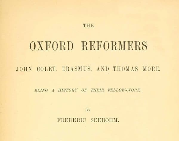 The Oxford Reformers: John Colet, Erasmus, and Thomas More