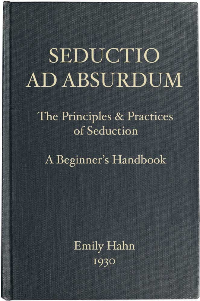 Seductio AD Absurdum: The Principles & Practices of Seduction, a Beginner's Handbook