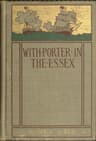 With Porter in the Essex: A Story of His Famous Cruise in the Southern Waters During the War of 1812