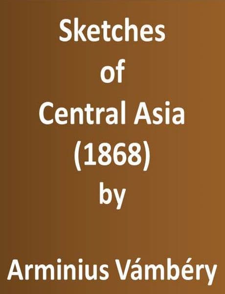 Sketches of Central Asia (1868)additional Chapters on My Travels, Adventures, and on the Ethnology of Central Asia