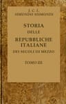Storia Delle Repubbliche Italiane Dei Secoli Di Mezzo, V. 03 (of 16)