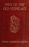 Men of the Old Stone Age: Their Environment, Life and Art