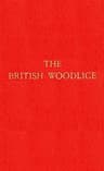 The British Woodlice: Being a Monograph of the Terrestrial Isopod Crustacea Occurring in the British Islands